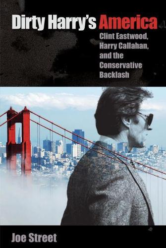 Бумажная книга «Dirty Harry's America: Clint Eastwood, Harry Callahan, and the Conservative Backlash», автор Джо Стрит - фото №1