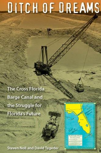 Бумажная книга «Ditch of Dreams: The Cross Florida Barge Canal and the Struggle for Florida's Future», авторов Дэвид Тегедер, Стивен Нолл - фото №1