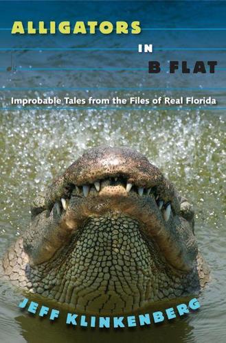 Бумажная книга «Alligators in B-Flat: Improbable Tales from the Files of Real Florida», автор Джефф Клинкенберг - фото №1