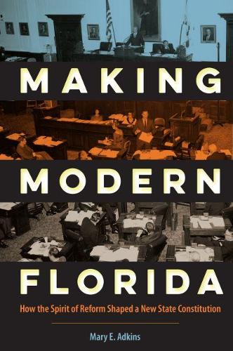 Бумажная книга «Making Modern Florida: How the Spirit of Reform Shaped a New State Constitution», автор Мэри Э. Адкинс - фото №1