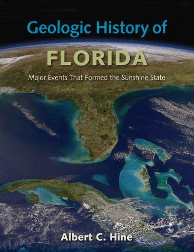 Бумажная книга «Geologic History of Florida: Major Events that Formed the Sunshine State», автор Альберт К. Хайн - фото №1
