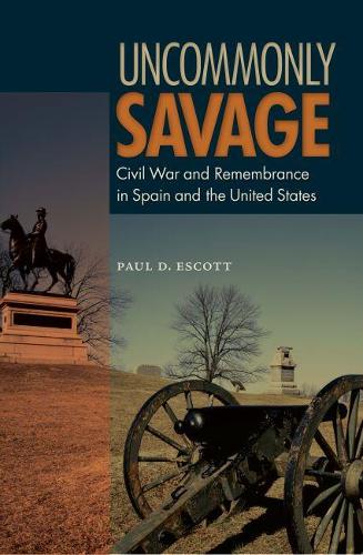Бумажная книга «Uncommonly Savage: Civil War and Remembrance in Spain and the United States», автор Пол Д. Эскотт - фото №1