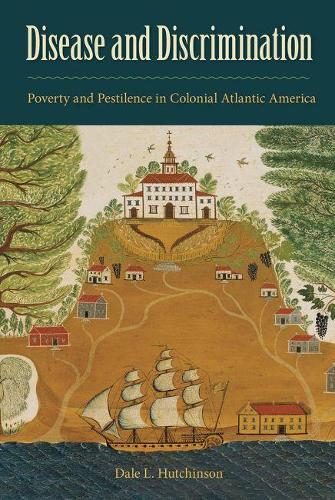 Бумажная книга «Disease and Discrimination: Poverty and Pestilence in Colonial Atlantic America», автор Дейл Л. Хатчинсон - фото №1