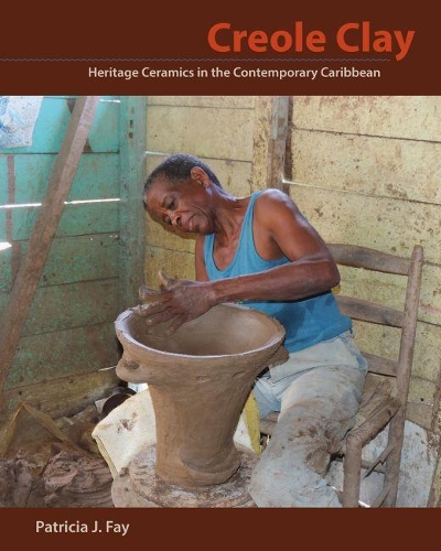 Бумажная книга «Creole Clay: Heritage Ceramics in the Contemporary Caribbean», автор Патриция Дж. Фэй - фото №1