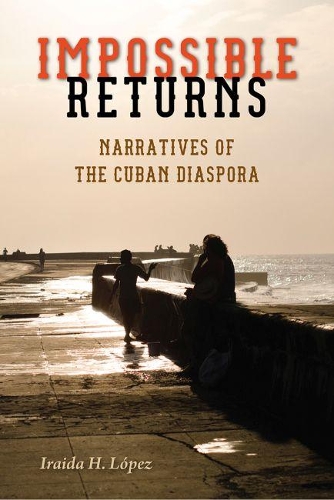Бумажная книга «Impossible Returns: Narratives of the Cuban Diaspora», автор Ираида Х. Лопес - фото №1