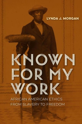 Бумажная книга «Known for My Work: African American Ethics from Slavery to Freedom», автор Линда Дж. Морган - фото №1