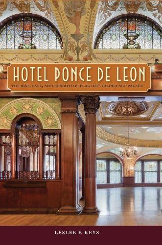 Бумажная книга «Hotel Ponce de Leon: The Rise, Fall, and Rebirth of Flagler's Gilded Age Palace», автор Лесли Ф. Киз - фото №1