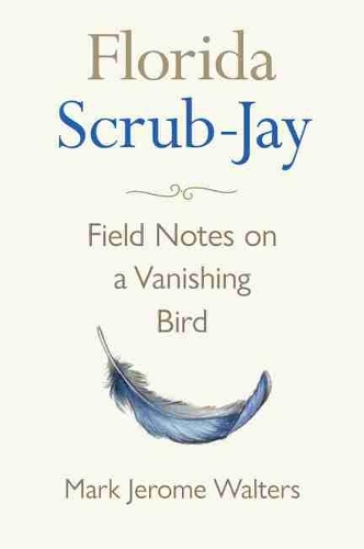 Бумажная книга «Florida Scrub-Jay: Field Notes on a Vanishing Bird», автор Марк Джером Уолтерс - фото №1