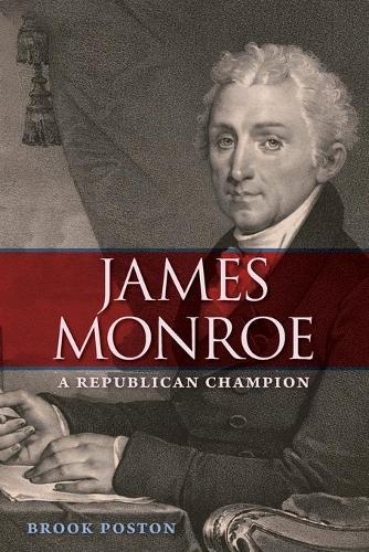 Бумажная книга «James Monroe: A Republican Champion», автор Брук Постон - фото №1
