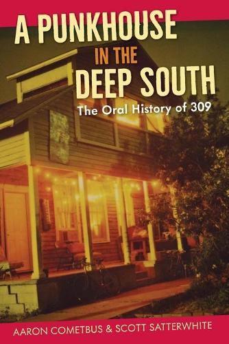 Бумажная книга «A Punkhouse in the Deep South: The Oral History of 309», авторов Аарон Кометбус, Скотт Саттервайт - фото №1