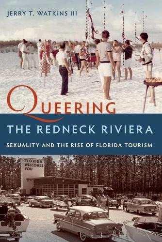 Бумажная книга «Queering the Redneck Riviera: Sexuality and the Rise of Florida Tourism», автор Джерри Т. Уоткинс III - фото №1