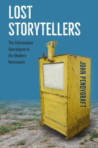 Бумажная книга «Lost Storytellers: The Information Apocalypse in the Modern Newsroom», автор Джон Пендиграфт - фото №1