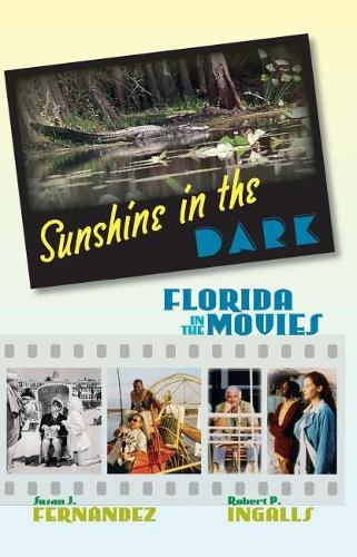 Паперова книга «Sunshine in the Dark: Florida in the Movies», авторів Роберт П. Інгаллс, Сюзан Дж. Фернандес - фото №1
