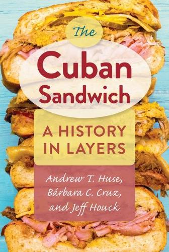 Бумажная книга «The Cuban Sandwich: A History in Layers», авторов Эндрю Т. Хьюз, Барбара К. Круз, Джефф Хоук - фото №1
