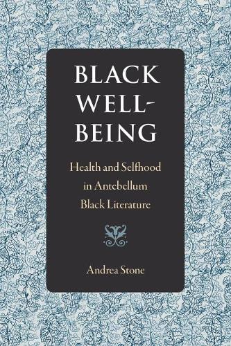 Бумажная книга «Black Well-Being: Health and Selfhood in Antebellum Black Literature», автор Андреа Стоун - фото №1