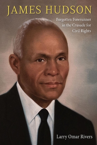 Бумажная книга «James Hudson: Forgotten Forerunner in the Crusade for Civil Rights», автор Ларри Омар Риверс - фото №1