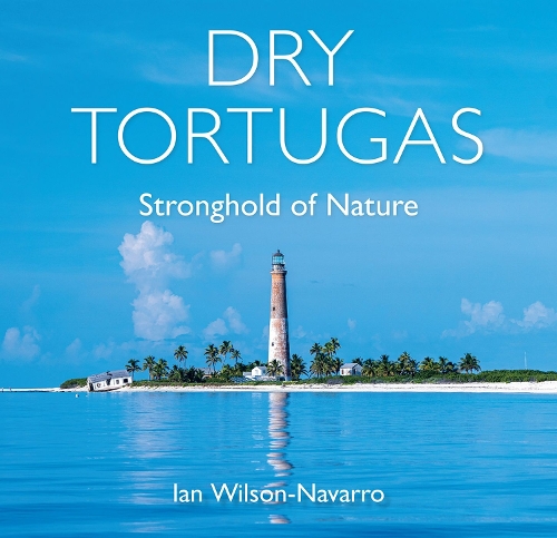 Бумажная книга «Dry Tortugas: Stronghold of Nature», автор Ян Уилсон-Наварро - фото №1