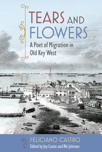 Бумажная книга «Tears and Flowers: A Poet of Migration in Old Key West», автор Фелисиано Кастро - фото №1