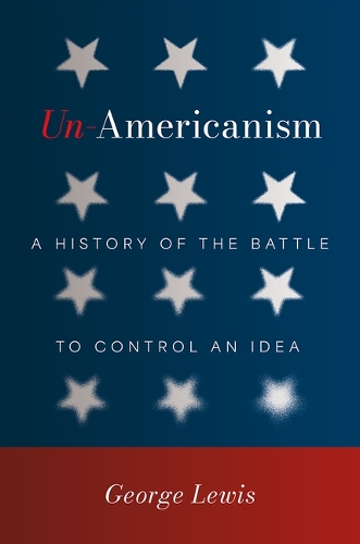 Бумажная книга «Un-Americanism: A History of the Battle to Control an Idea», автор Джордж Льюис - фото №1