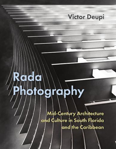 Бумажная книга «Rada Photography: Mid-Century Architecture and Culture in South Florida and the Caribbean», автор Виктор Деупи - фото №1
