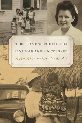 Паперова книга «Nurses Among the Florida Seminole and Miccosukee, 1934–1971», автор Крістін Ардалан - фото №1