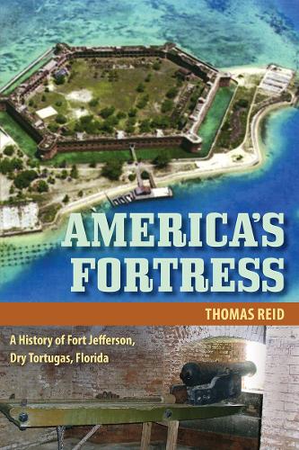 Бумажная книга «America's Fortress: A History of Fort Jefferson, Dry Tortugas, Florida», автор Томас Рид - фото №1