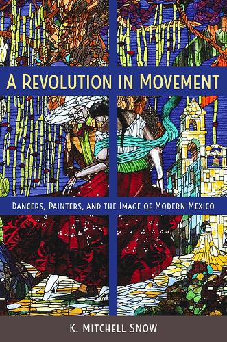 Паперова книга «A Revolution in Movement: Dancers, Painters, and the Image of Modern Mexico», автор К. Мітчелл Сноу - фото №1