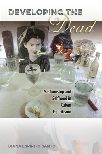 Бумажная книга «Developing the Dead: Mediumship and Selfhood in Cuban Espiritismo», автор Диана Эспирито Санто - фото №1