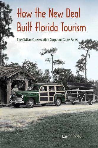 Бумажная книга «How the New Deal Built Florida Tourism: The Civilian Conservation Corps and State Parks», автор Дэвид Дж. Нельсон - фото №1