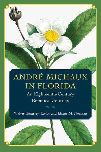 Бумажная книга «André Michaux in Florida: An Eighteenth-Century Botanical Journey», авторов Элиан М. Норман, Уолтер Кингсли Тейлор - фото №1