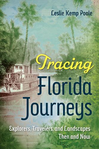 Бумажная книга «Tracing Florida Journeys: Explorers, Travelers, and Landscapes Then and Now», автор Лесли Кемп Пул - фото №1