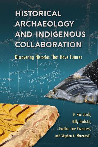 Бумажная книга «Historical Archaeology and Indigenous Collaboration: Discovering Histories That Have Futures», авторов Д. Рэй Гулд, Хизер Лоу Пеццаросси, Холли Хербстер, Стивен А. Мрозовски - фото №1