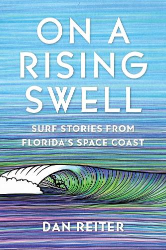 Паперова книга «On a Rising Swell: Surf Stories from Florida's Space Coast», автор Ден Райтер - фото №1