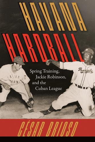 Бумажная книга «Havana Hardball: Spring Training, Jackie Robinson, and the Cuban League», автор Сесар Бриозо - фото №1