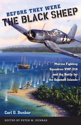 Бумажная книга «Before They Were the Black Sheep: Marine Fighting Squadron VMF-214 and the Battle for the Solomon Islands», автор Карл О. Данбар - фото №1