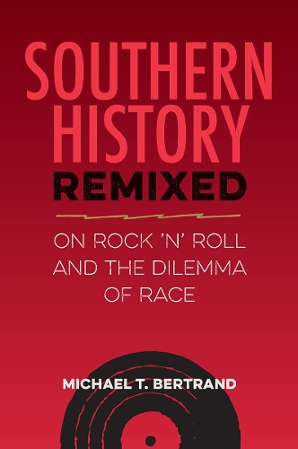 Паперова книга «Southern History Remixed: On Rock 'n' Roll and the Dilemma of Race», автор Майкл Т. Бертран - фото №1