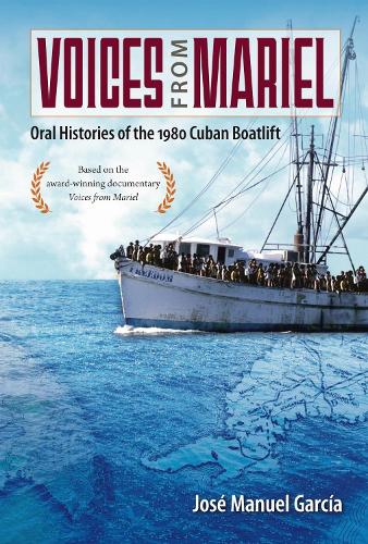 Бумажная книга «Voices from Mariel: Oral Histories of the 1980 Cuban Boatlift», автор Хосе Мануэль Гарсия - фото №1