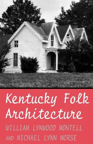 Бумажная книга «Kentucky Folk Architecture», авторов Майкл Л. Морс, Уильям Линвуд Монтелл - фото №1