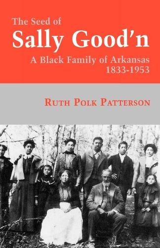 Бумажная книга «The Seed Of Sally Good'n: A Black Family of Arkansas, 1833-1953», автор Рут Полк Паттерсон - фото №1
