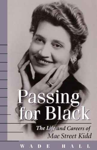 Бумажная книга «Passing for Black: The Life and Careers of Mae Street Kidd», автор Уэйд Холл - фото №1