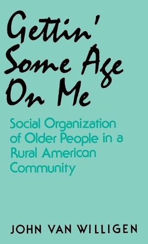 Паперова книга «Gettin' Some Age on Me: Social Organization of Older People in a Rural American Community», автор Джон ван Вілліген - фото №1