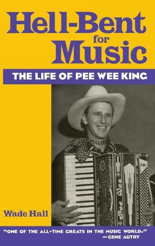 Бумажная книга «Hell-Bent For Music: The Life of Pee Wee King», автор Уэйд Холл - фото №1