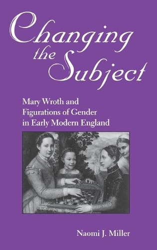 Бумажная книга «Changing The Subject: Mary Wroth and Figurations of Gender in Early Modern England», автор Наоми Миллер - фото №1