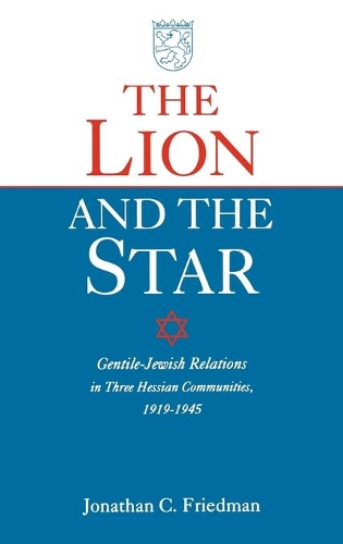 Бумажная книга «The Lion and the Star: Gentile-Jewish Relations in Three Hessian Towns, 1919-1945», автор Джонатан Фридман - фото №1