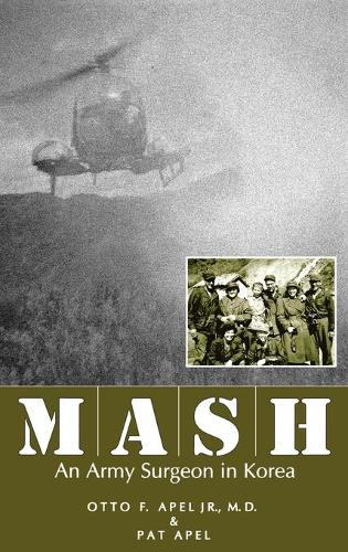 Бумажная книга «MASH: An Army Surgeon in Korea», авторов Отто Ф. Апель, Пэт Апель - фото №1