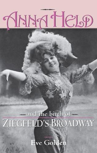 Бумажная книга «Anna Held and the Birth of Ziegfeld's Broadway», автор Ева Голден - фото №1