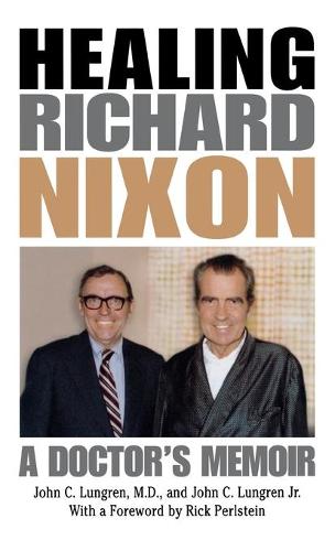 Паперова книга «Healing Richard Nixon: A Doctor's Memoir», автор Джон К. Лунгрен - фото №1