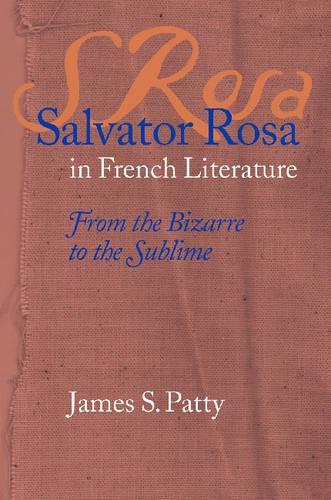 Бумажная книга «Salvator Rosa in French Literature: From the Bizarre to the Sublime», автор Джеймс С. Пэтти - фото №1