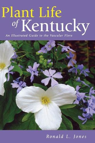 Паперова книга «Plant Life of Kentucky: An Illustrated Guide to the Vascular Flora», автор Рональд Л. Джонс - фото №1