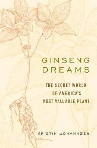 Паперова книга «Ginseng Dreams: The Secret World of America's Most Valuable Plant», автор Крістін Йоханнсен - фото №1